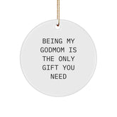 Godmom Gifts from Men - Being My Godmom Is The Only Gift You Need - Circle Ornament, White, 2.75 - Image 1